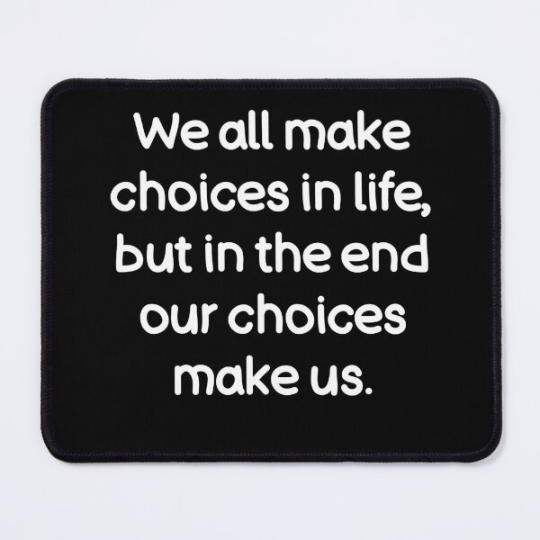 Item preview, We all make choices in life, but in the end our choices make us. designed and sold by Gamerss4Life.