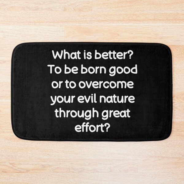 Item preview, What is better? To be born good or to overcome your evil nature through great effort? designed and sold by Gamerss4Life.