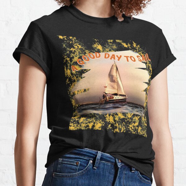 Good Day to Sail Classic T-Shirt