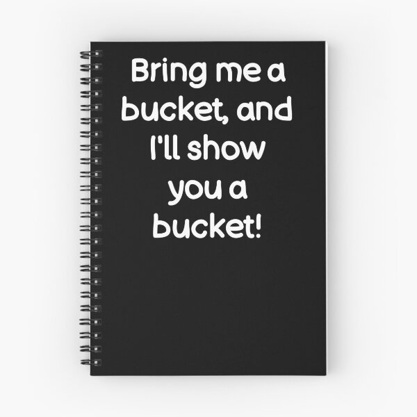 Item preview, Bring me a bucket, and I'll show you a bucket! designed and sold by Gamerss4Life.