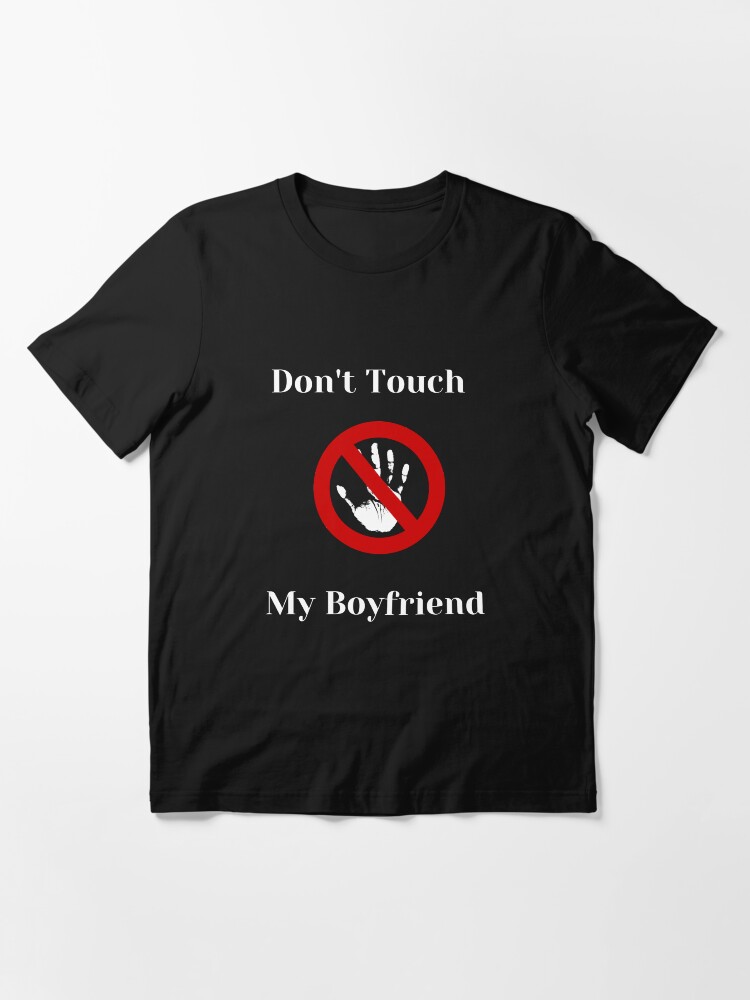 Don't touch shop my boyfriend shirt