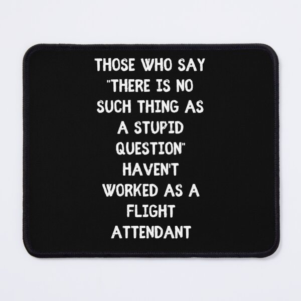 Item preview, Flight Attendant Sarcasm No Such thing as a stupid question - Funny Work Humor designed and sold by Witfulwisdom.