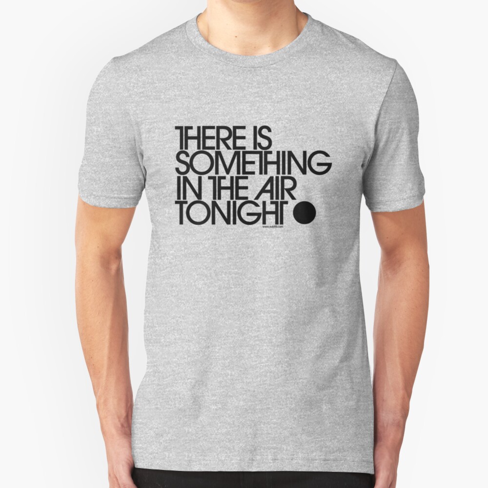 There Is Something In The Air Tonight Slim Fit T-Shirt