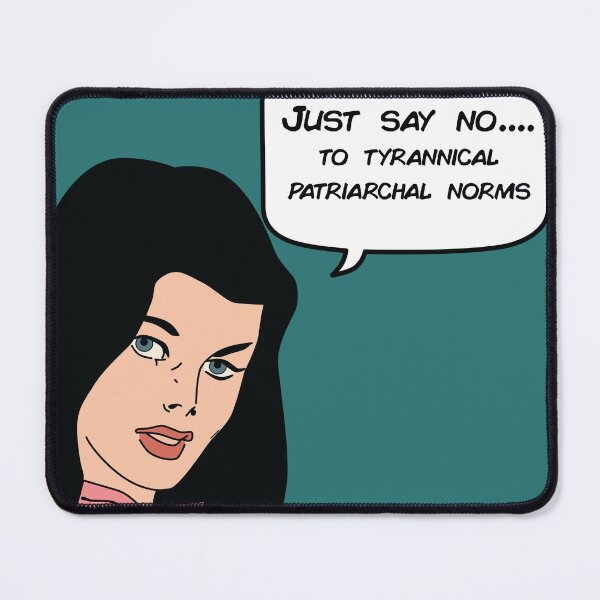 Item preview, Just Say No... To Tyrannical Patriarchal Norms designed and sold by CloakAndDaggers.
