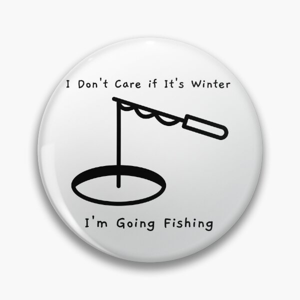 Item preview, I Don't Care if It's Winter, I'm Going Fishing designed and sold by NewBrunswickTs.