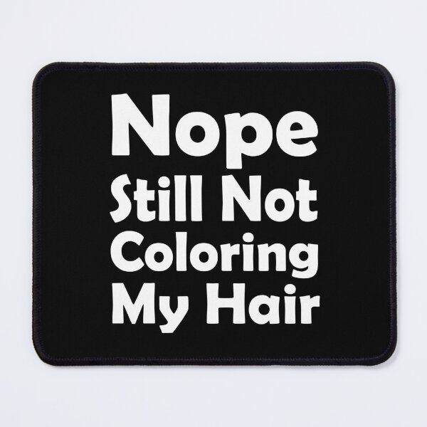 Item preview, nope still not coloring my hair, grey hair, hair color, natural color designed and sold by adjamine.