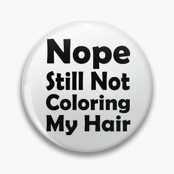 Item preview, nope still not coloring my hair, grey hair, hair color, natural color designed and sold by adjamine.