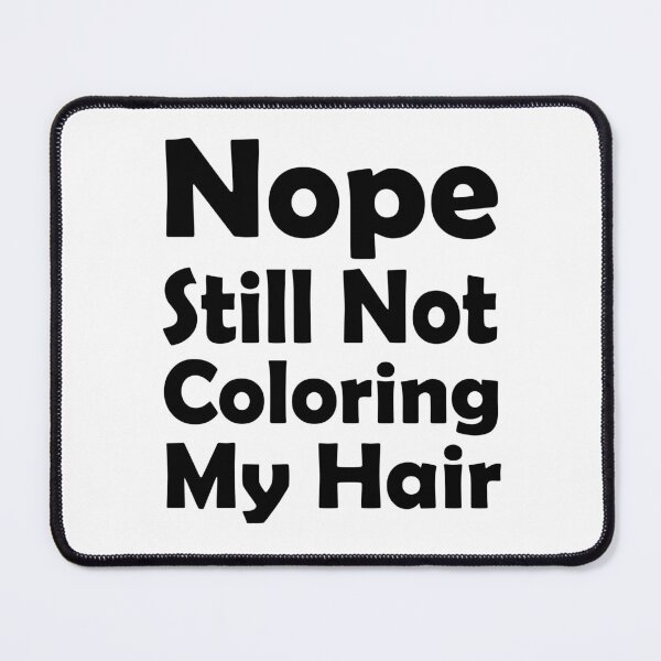 Item preview, nope still not coloring my hair, grey hair, hair color, natural color designed and sold by adjamine.