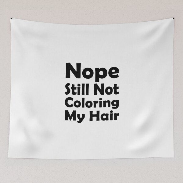 Item preview, nope still not coloring my hair, grey hair, hair color, natural color designed and sold by adjamine.