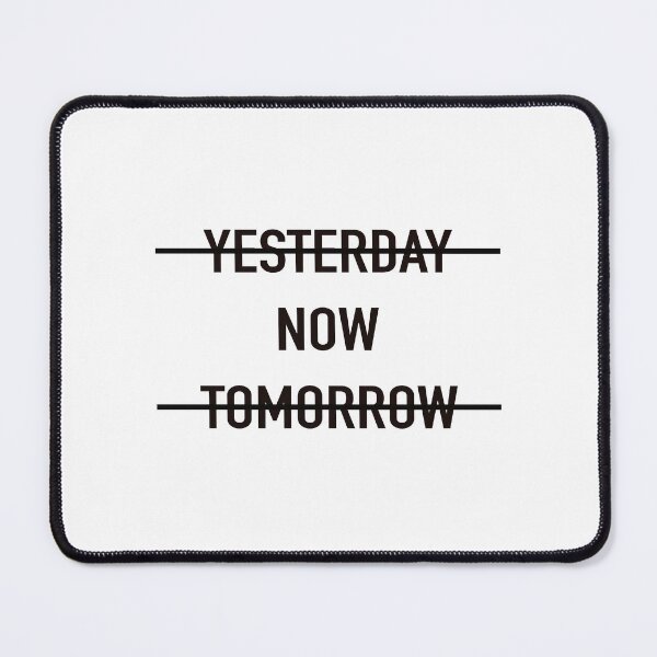Item preview, Y̶E̶S̶T̶E̶R̶D̶A̶Y̶ NOW T̶O̶M̶O̶R̶R̶O̶W̶ designed and sold by Montrepeneuer.