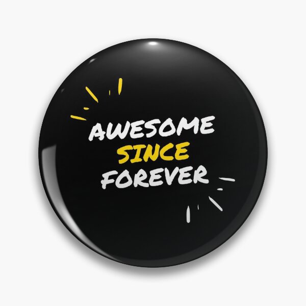 Item preview, Awesome Since Forever for Everyone's Birthday designed and sold by friendlyspoon.