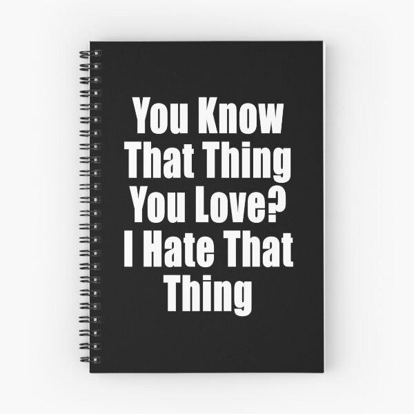 Item preview, You Know That Thing You Love? I Hate That Thing Funny Conflict Design designed and sold by Jason Gilbert.