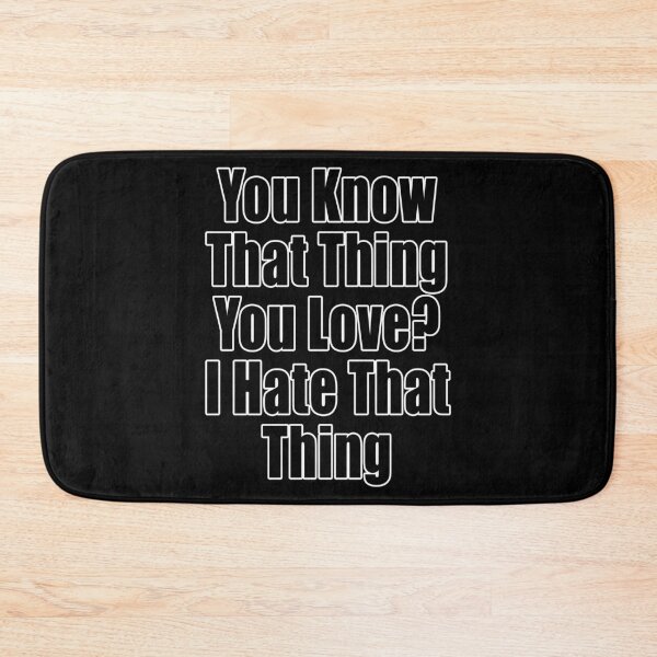 Item preview, You Know That Thing You Love? I Hate That Thing Funny Conflict Design designed and sold by Jason Gilbert.