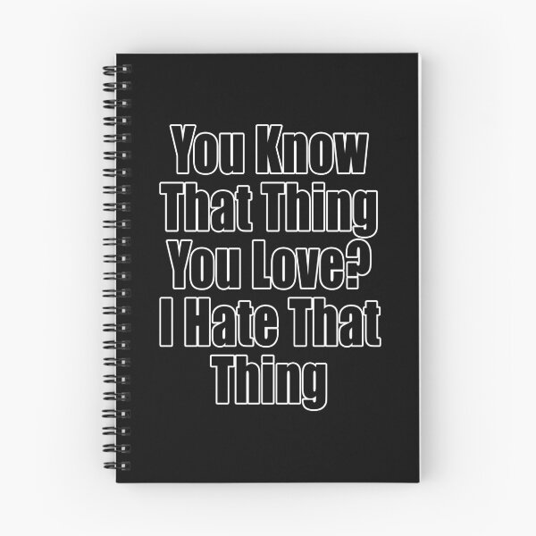 Item preview, You Know That Thing You Love? I Hate That Thing Funny Conflict Design designed and sold by Jason Gilbert.