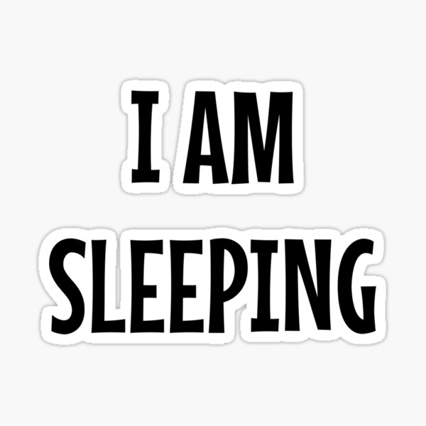 i-am-sleeping-sticker-by-iamxxx-redbubble