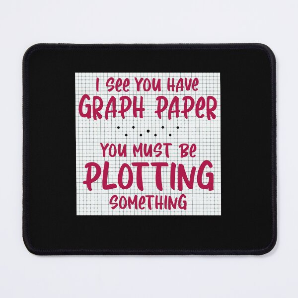 Item preview, I See You Have Graph Paper You Must Be Plotting Something designed and sold by Dressed For  Duty.
