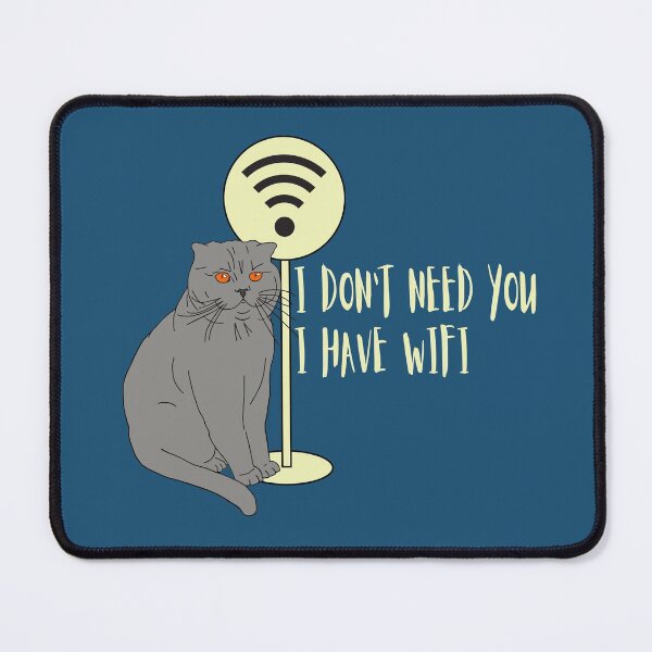 Item preview, Cat Funny sayings Humor WiFi "I don't need you I have wifi " designed and sold by KateQR.