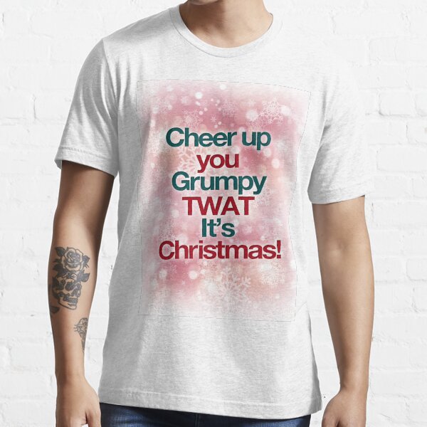 "Cheer up you grumpy twat it's christmas - christmas card" T-shirt for ...
