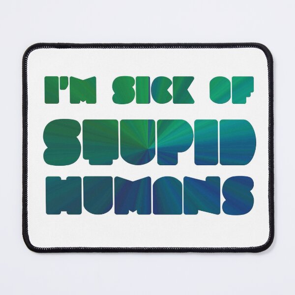 Item preview, Stupid Humans designed and sold by bubbliciousart.