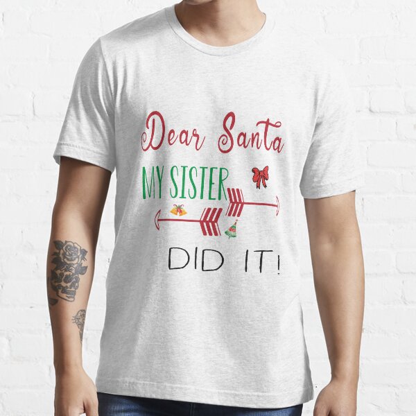 Dear Santa My Sister Did It Funny Christmas T-shirts Mens Womens Shirt Funny T-Shirts Essential T-Shirt Essential T-Shirt