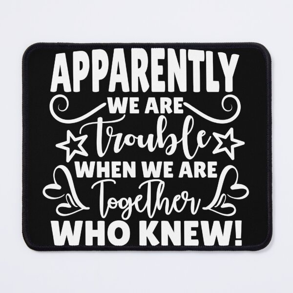 Item preview, Apparently we are trouble when we are together who knew designed and sold by pnkpopcorn.