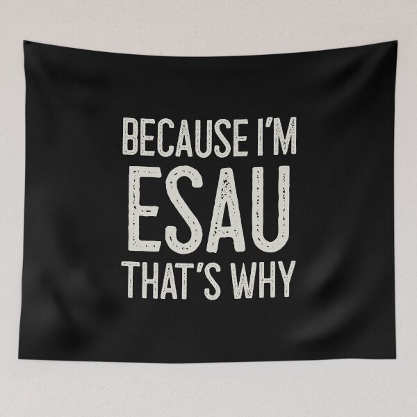 Item preview, Because I’m Esau That’s Why Funny Personalized Name designed and sold by MariosNydras.