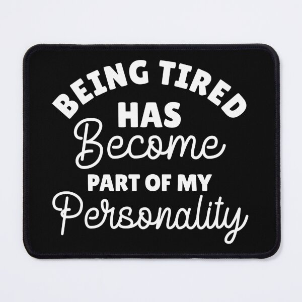 Item preview, Being tired has become part of my personality designed and sold by pnkpopcorn.