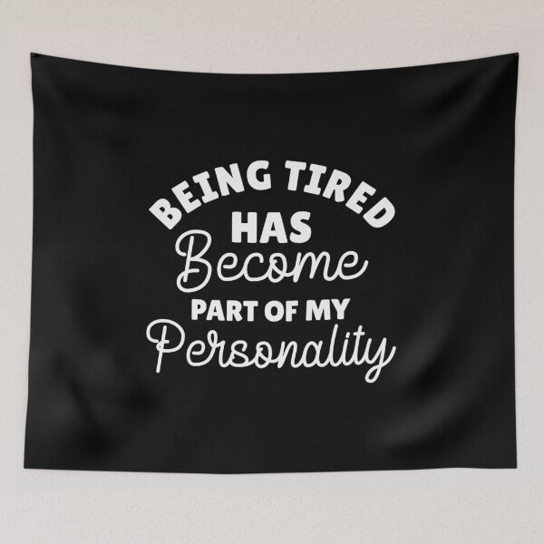 Item preview, Being tired has become part of my personality designed and sold by pnkpopcorn.