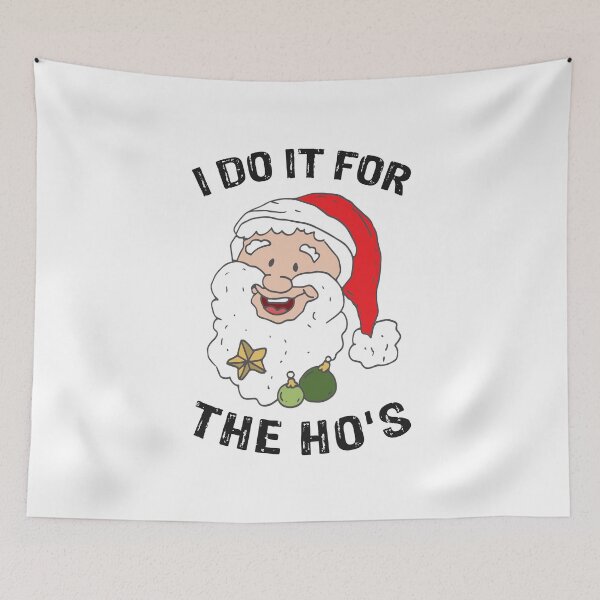 Item preview, I DO IT FOR THE HO's - Christmas Saying Winter designed and sold by Tig3rE.