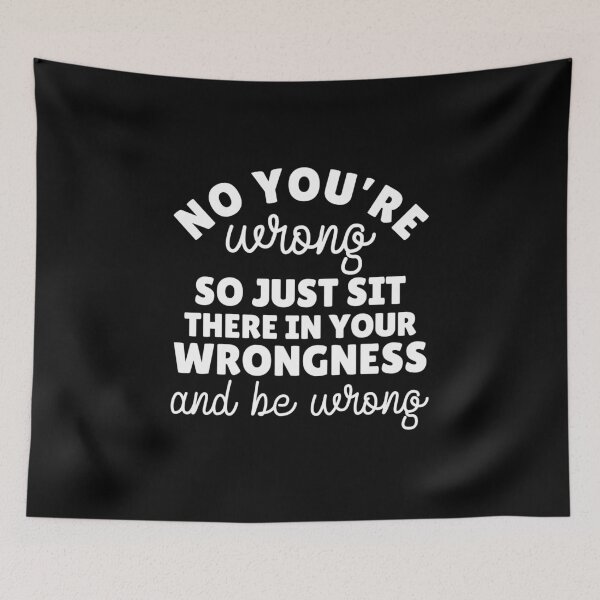 Item preview, No you're wrong so just sit there in your wrongness and be wrong designed and sold by pnkpopcorn.