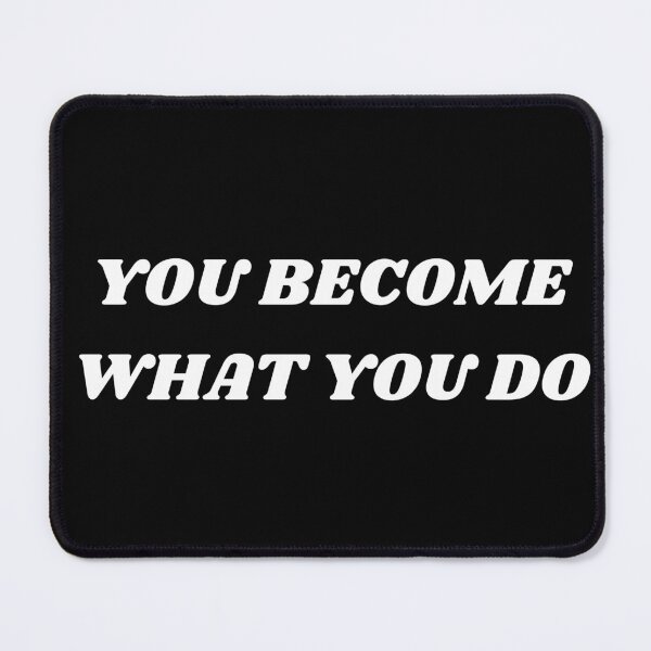 Item preview, You become what you do designed and sold by Kuitoo.