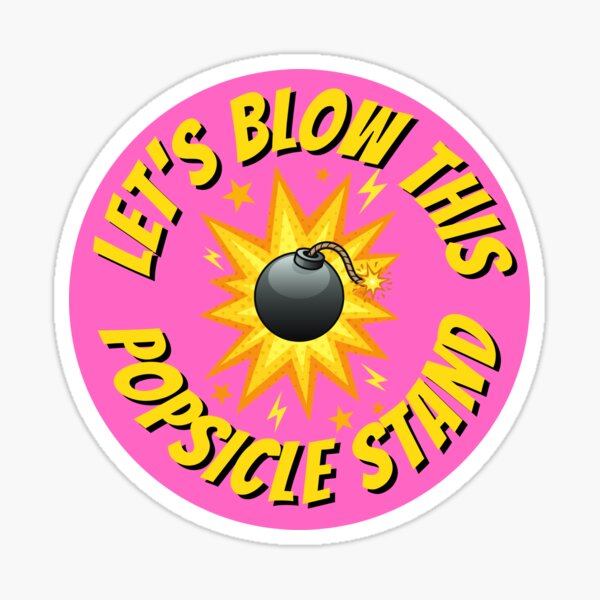 let-s-blow-this-popsicle-stand-sticker-for-sale-by-bravebud-redbubble