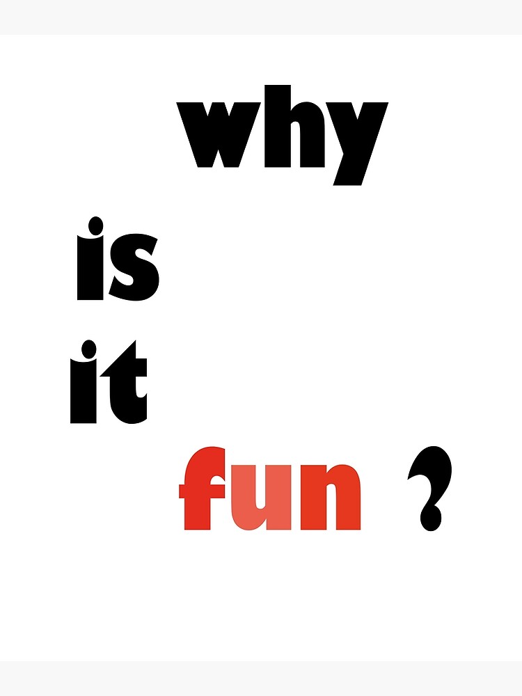 "WHY IS IT FUN MOM AND MY SISTER" Poster by Rachidgargouh Redbubble