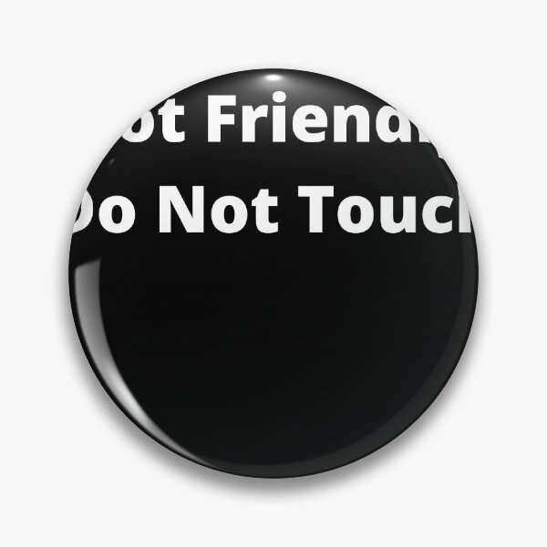 Item preview, Not Friendly Do Not Touch designed and sold by player-502.
