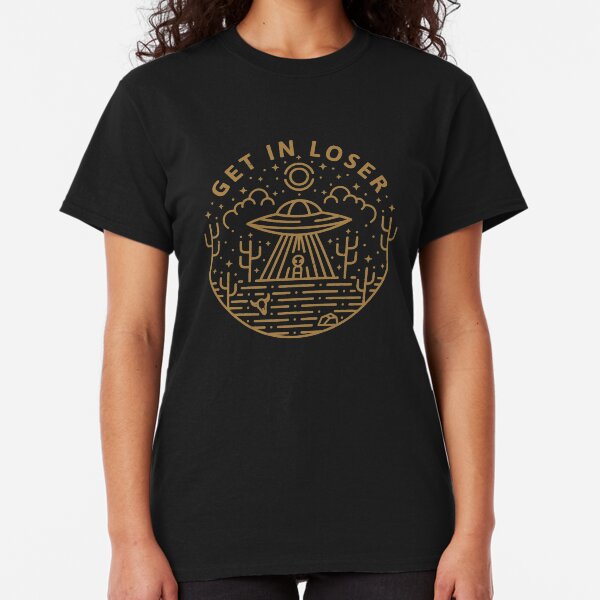 Get In Loser Classic T-Shirt