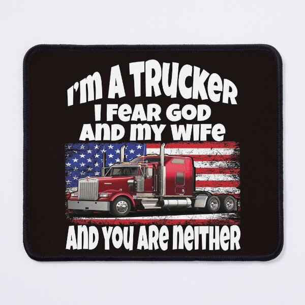 Item preview, Big Rig Trucker I'm A Trucker I Fear God And My Wife And You Are Neither designed and sold by fantasticdesign.