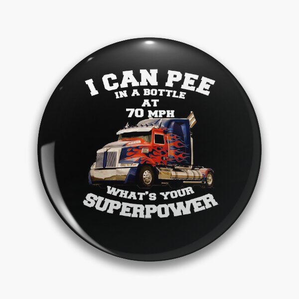 Item preview, Big Rig Trucker I Can Pee In A Bottle At 70 MPH What's Your Superpower designed and sold by fantasticdesign.