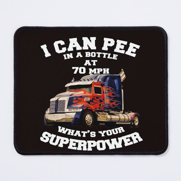 Item preview, Big Rig Trucker I Can Pee In A Bottle At 70 MPH What's Your Superpower designed and sold by fantasticdesign.