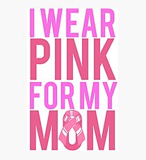I Wear Pink For My Mom BREAST CANCER Photographic Print