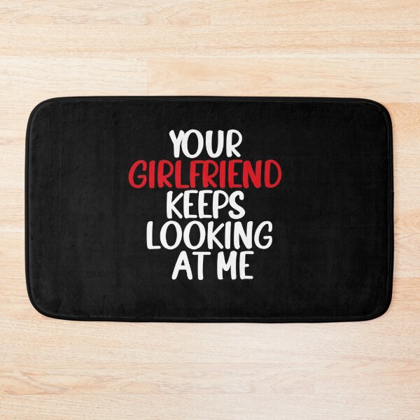Item preview, your Girlfriend Keeps Looking at Me designed and sold by ANAS    HO.