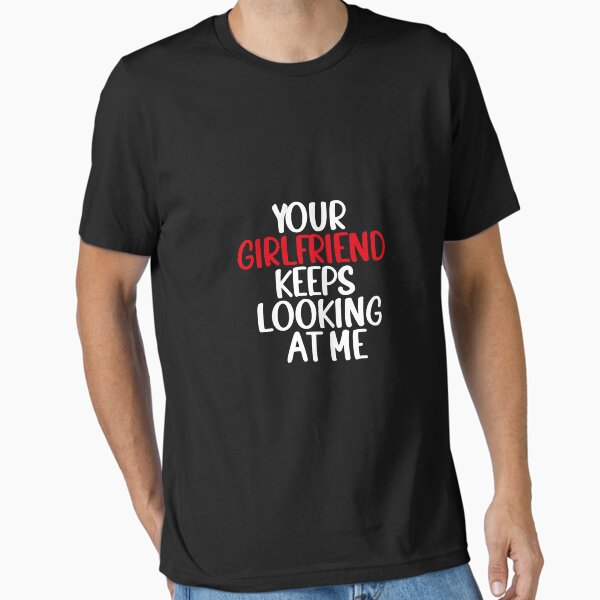 Item preview, your Girlfriend Keeps Looking at Me designed and sold by ANAS    HO.
