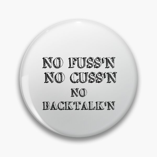 Item preview, No Fussing No Cussing No Backtalking Funny Country Saying designed and sold by Ripoubsb.