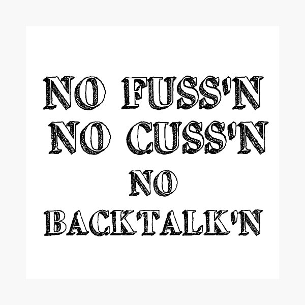 Item preview, No Fussing No Cussing No Backtalking Funny Country Saying designed and sold by Ripoubsb.