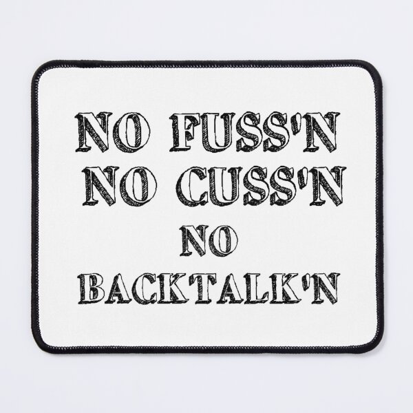 Item preview, No Fussing No Cussing No Backtalking Funny Country Saying designed and sold by Ripoubsb.