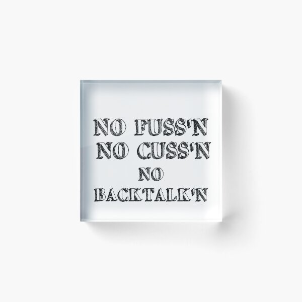 Item preview, No Fussing No Cussing No Backtalking Funny Country Saying designed and sold by Ripoubsb.