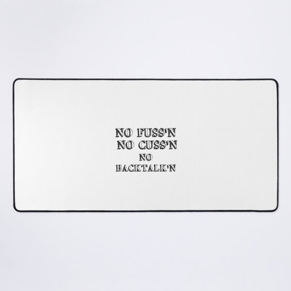 Item preview, No Fussing No Cussing No Backtalking Funny Country Saying designed and sold by Ripoubsb.