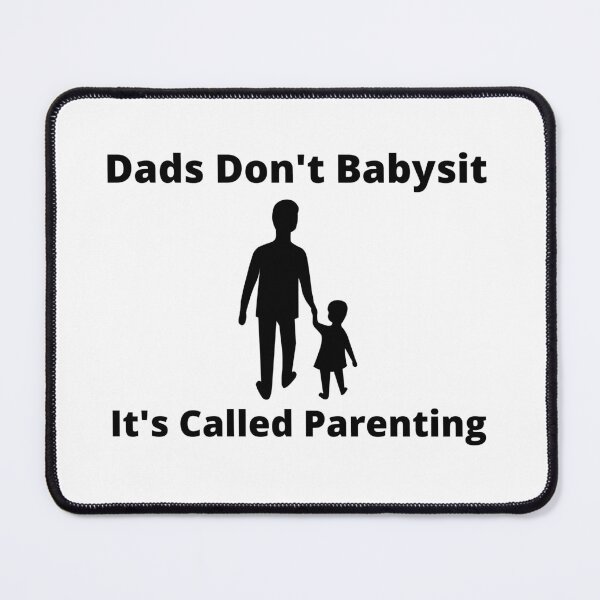 Item preview, Dads don't babysit it's called parenting designed and sold by player-502.