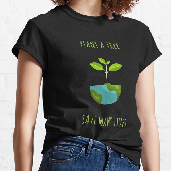 einen Baum pflanzen und viele Leben retten Classic T-Shirt