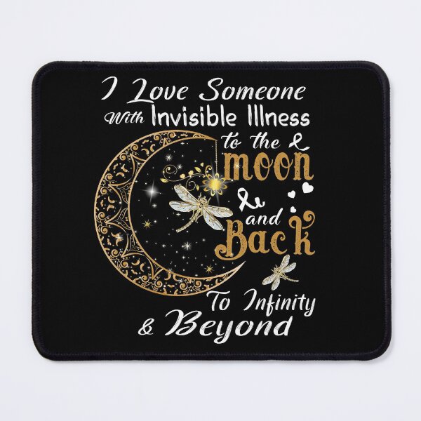 Item preview, I Love Someone With Invisible Illness To The Moon And Back designed and sold by Adropine.