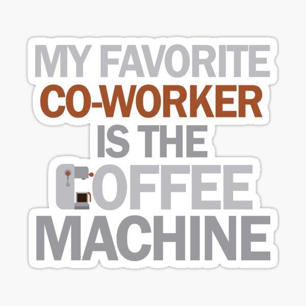 My Favorite Coworker Is The Coffee Machine Die Cut Sticker